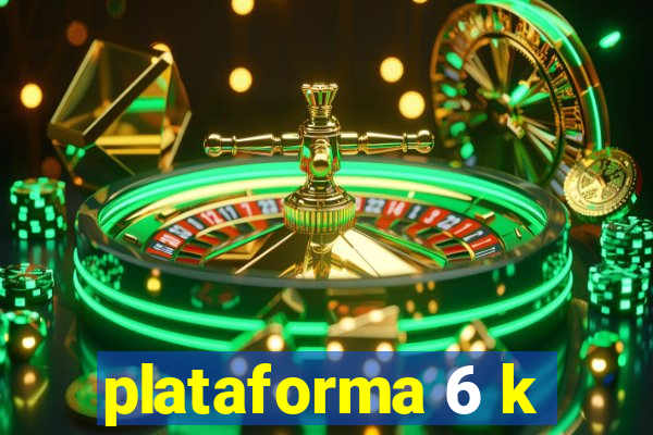 plataforma 6 k